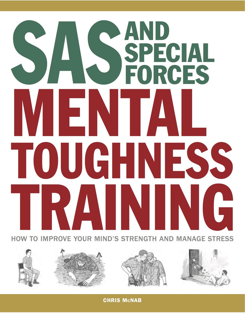 SAS and Special Forces Mental Toughness Training: How to Improve Your Mind's Strength and Manage Stress (SAS Training Manual)