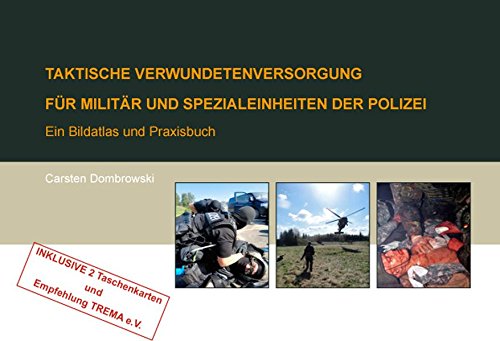 Taktische Verwundetenversorgung für Militär und Spezialeinheiten der Polizei: Bildatlas und Praxisbuch (Deutsch)